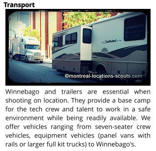 Winnebago and trailers are essential when shooting on location. They provide a base camp for the tech crew and talent to work in a safe environment while being readily available. We offer vehicles ranging from seven-seater crew vehicles, equipment vehicles (panel vans with rails or larger full kit trucks) to Winnebago's.  Transport