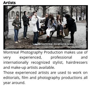 Montreal Photography Production makes use of very experienced, professional and internationally recognized stylist, hairdressers and make-up artists available.  Those experienced artists are used to work on editorials, film and photography productions all year around. Artists